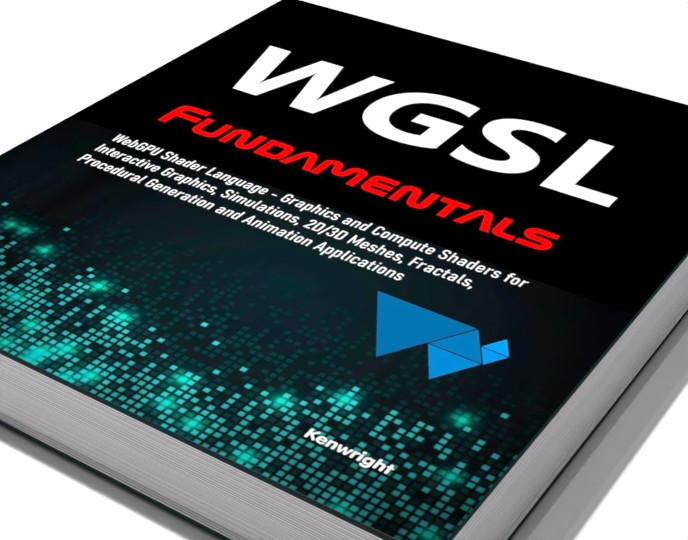 Additional view of WGSL Fundamentals: WebGPU Shader Language - Graphics and Compute Shaders for Interactive Graphics, Simulations, 2D/3D Meshes, Fractals, Procedural Generation and Animation Applications